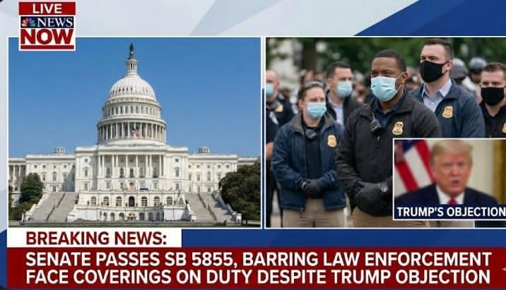 JUST IN: Senate Passes SB 5855, Formally Barring Law Enforcement Officers From Wearing Face Coverings While on Duty despite Donald Trump’s Objection...