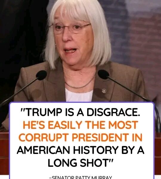 SENATOR MURRAY: "President Trump is a disgrace. He's easily the most corrupt President in American history by a long shot.