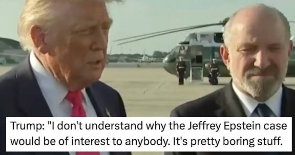 Just in : Trump with Howard Lutnick: "I don't understand why the Jeffrey Epstein case would be of interest to anybody. It's pretty boring stuff."